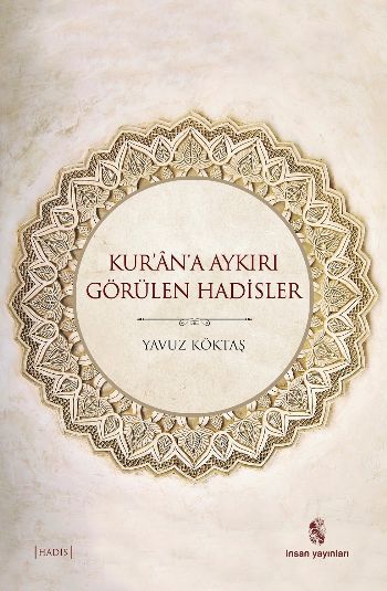 Kurana aykiri görülen hadisler, hadislerin kurana arzi, kurana aykiri hadisler, kuranla celisen hadisler, metin tenkidi, uydurma hadisler var mi yavuz köktas