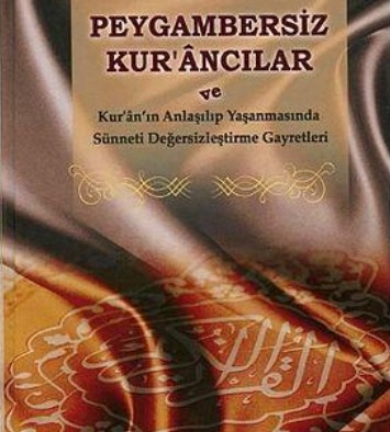 mealcilik Peygamberi itibarsizlastirma operasyonu, sünneti itibarsizlastirma, hadis inkarcilar, Kurancilik, indirilen din uydurulan din, hanifler, sadece Kuran diyenler, sünneti inkar