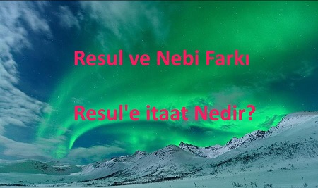Resul nebi farki, nebi resul farki, Allaha itaat resule itaat Resule itaat nedir, Resule itaat eden Allaha itaat etmistir, Rasule itaat nedir, Peygambere itaat Allaha itaat,